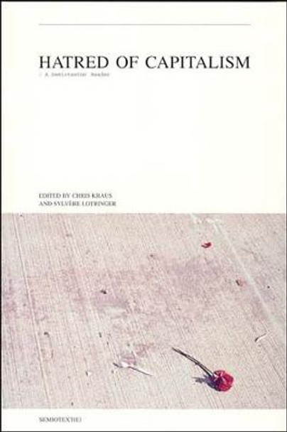 Hatred of Capitalism: A Semiotext(e) Reader by Chris Kraus