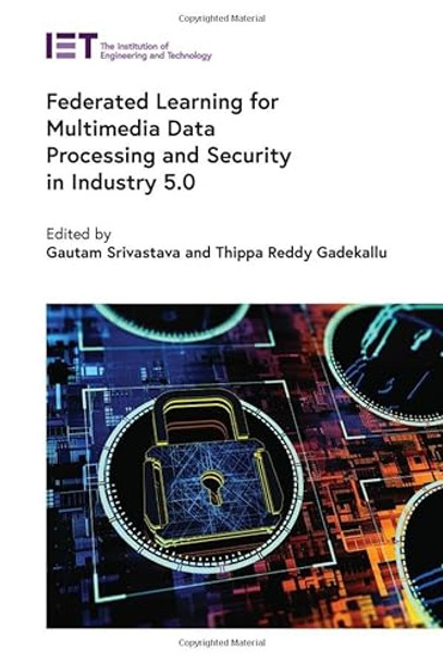 Federated Learning for Multimedia Data Processing and Security in Industry 5.0 by Gautam Srivastava 9781839537578