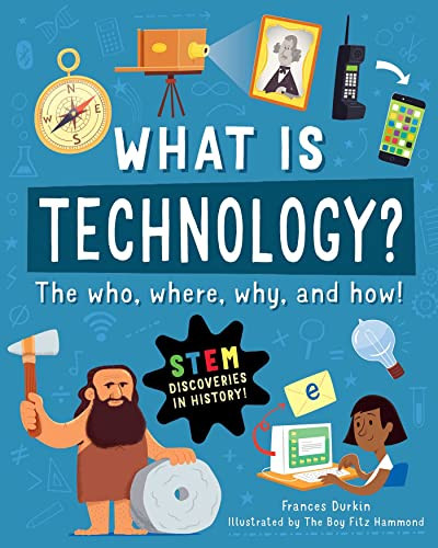 What Is Technology?: The Who, Where, Why, and How by Frances Durkin 9781631587146