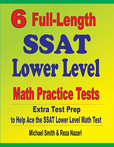 6 Full-Length SSAT Lower Level Math Practice Tests: Extra Test Prep to Help Ace the SSAT Lower Level Math Test by Michael Smith 9781646127375