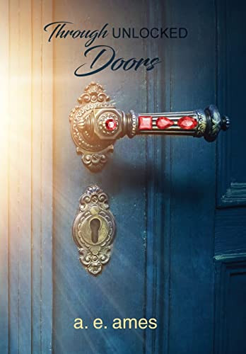 Through Unlocked Doors by A E Ames 9781647135218