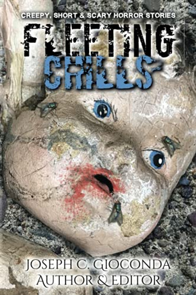 Fleeting Chills: Creepy, Short and Scary Horror Stories by Joseph Gioconda 9781737286073