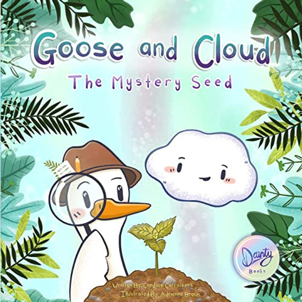 Goose and Cloud: The Mystery Seed by Candace Carrothers 9781777347956