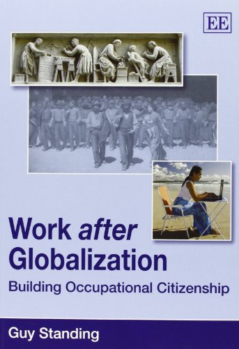 Work after Globalization: Building Occupational Citizenship by Guy Standing 9781848447783