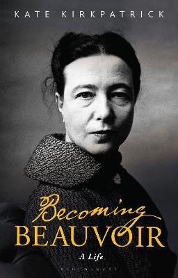 Becoming Beauvoir: A Life by Kate Kirkpatrick