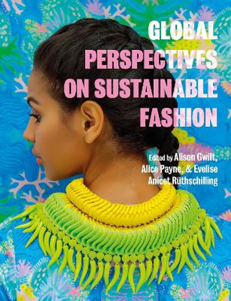 Global Perspectives on Sustainable Fashion by Dr Alison Gwilt