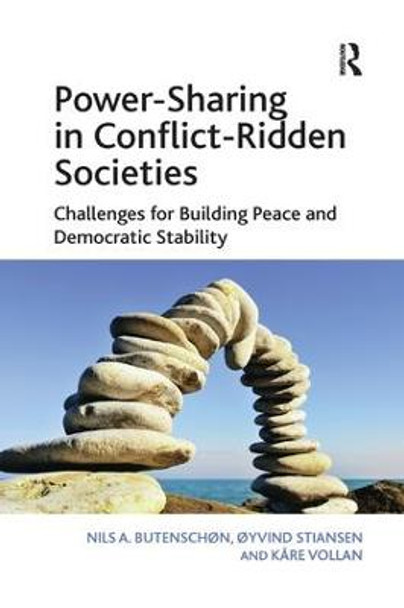 Power-Sharing in Conflict-Ridden Societies: Challenges for Building Peace and Democratic Stability by Professor Nils A. Butenschon
