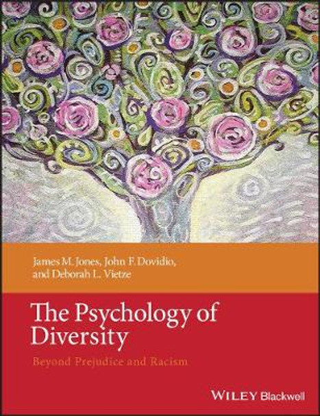 The Psychology of Diversity: Beyond Prejudice and Racism by James M. Jones