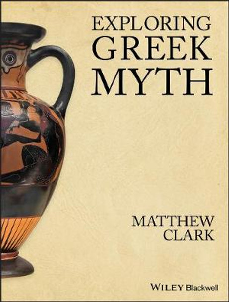 Exploring Greek Myth by Matthew Clark
