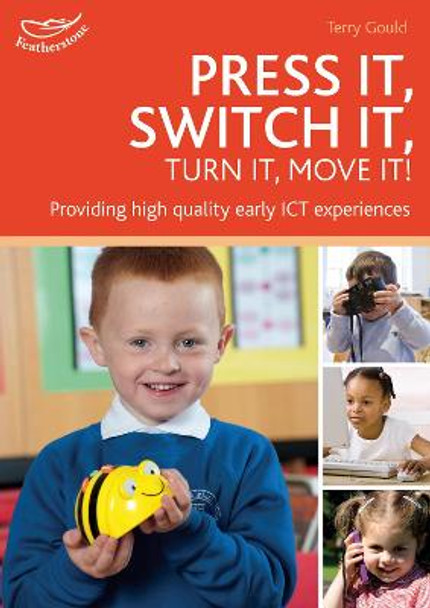 Press it, Switch it, Turn it, Move it!: Using ICT in the Early Years by Terry Gould