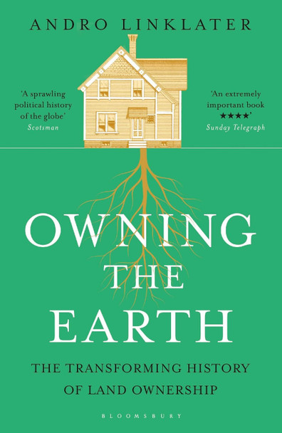 Owning the Earth: The Transforming History of Land Ownership Andro Linklater 9781408855430