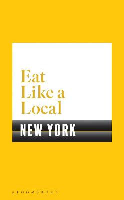 Eat Like a Local NEW YORK by Bloomsbury