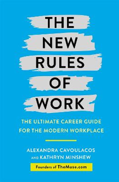 The New Rules of Work: The ultimate career guide for the modern workplace by Kathryn Minshew