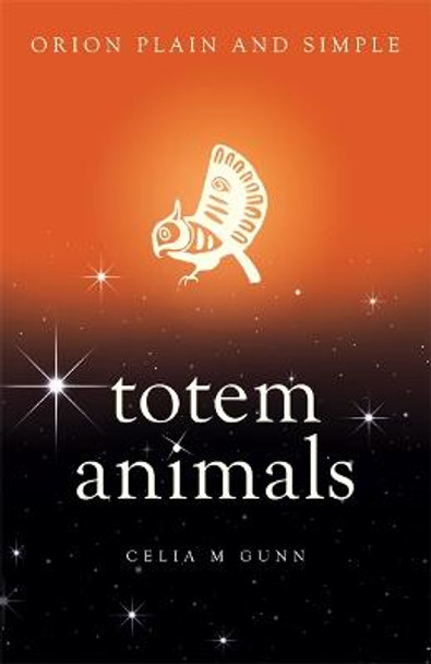 Totem Animals, Orion Plain and Simple by Celia M. Gunn