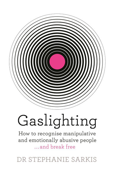Gaslighting: How to recognise manipulative and emotionally abusive people - and break free Dr Stephanie Sarkis 9781409187875