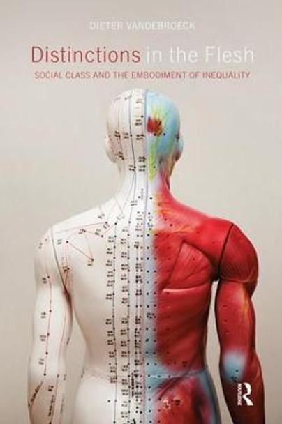 Distinctions in the Flesh: Social Class and the Embodiment of Inequality by Dieter Vandebroeck