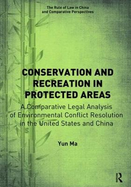 Conservation and Recreation in Protected Areas: A Comparative Legal Analysis of Environmental Conflict Resolution in the United States and China by Yun Ma