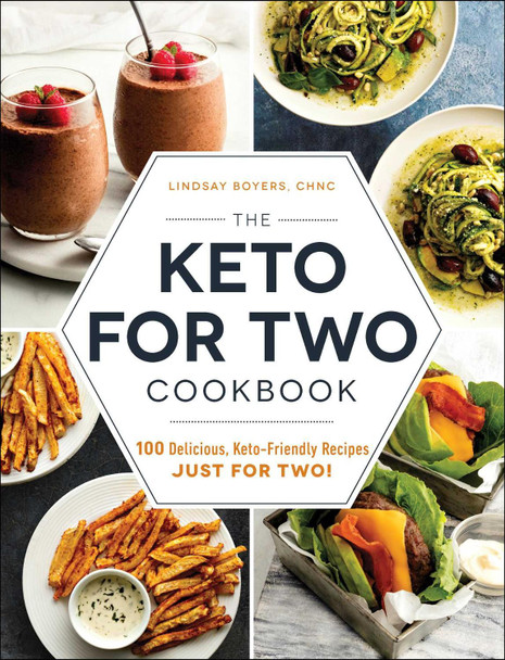 The Keto for Two Cookbook: 100 Delicious, Keto-Friendly Recipes Just for Two! by Lindsay Boyers 9781507212448
