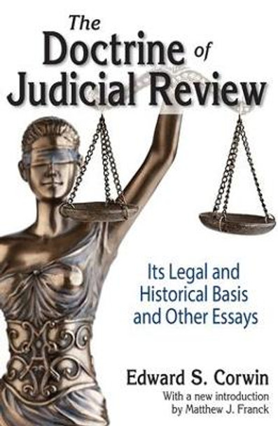 The Doctrine of Judicial Review: Its Legal and Historical Basis and Other Essays by Edward S. Corwin