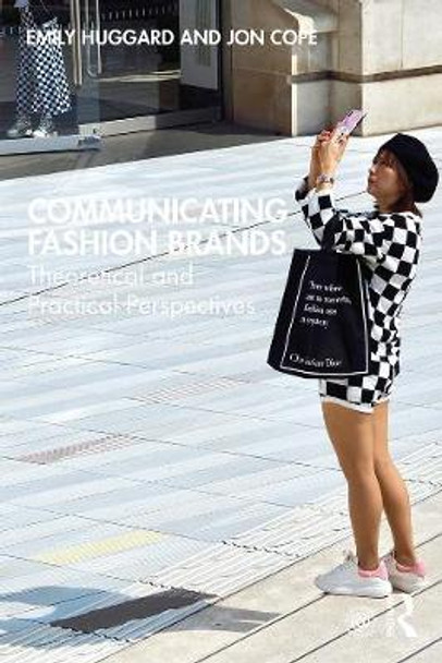 Communicating Fashion Brands: Theoretical and Practical Perspectives by Emily Huggard Communicating Fashion Brands: Theoretical and Practical Perspectives by Emily Huggard