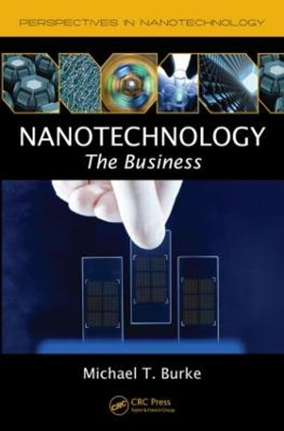 Nanotechnology: The Business by Michael T. Burke