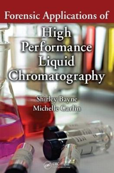 Forensic Applications of High Performance Liquid Chromatography by Shirley Bayne