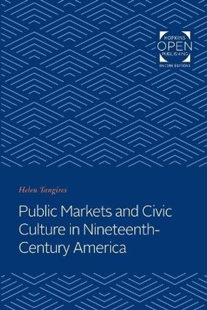 Public Markets and Civic Culture in Nineteenth-Century America by Helen Tangires