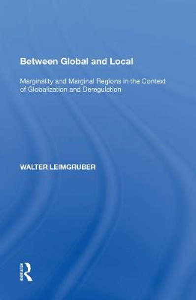 Between Global and Local: Marginality and Marginal Regions in the Context of Globalization and Deregulation by Walter Leimgruber