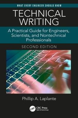 Technical Writing: A Practical Guide for Engineers, Scientists, and Nontechnical Professionals, Second Edition Phillip A. Laplante (The Pennsylvania State University, Malvern, USA) 9781138628106