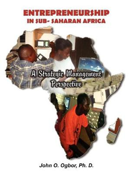 Entrepreneurship in Sub-Saharan Africa: A Strategic Management Perspective by John Ogbor