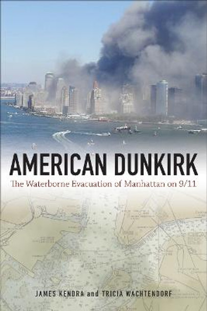 American Dunkirk: The Waterborne Evacuation of Manhattan on 9/11 by James M. Kendra