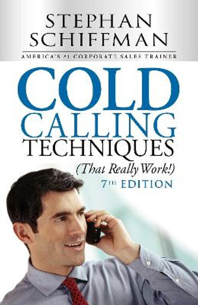 Cold Calling Techniques (That Really Work!) by Stephan Schiffman