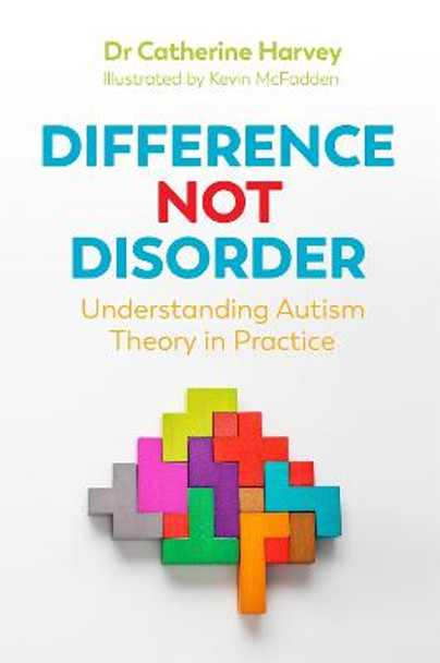 Difference Not Disorder: Understanding Autism Theory in Practice by Dr Catherine Harvey