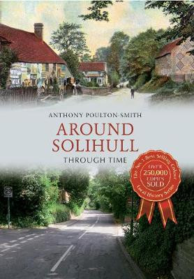 Around Solihull Through Time by Anthony Poulton-Smith
