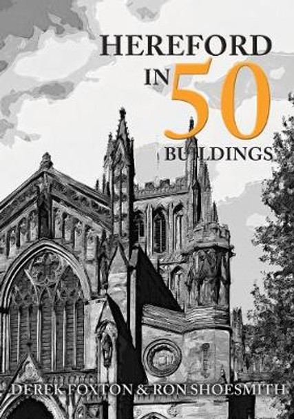 Hereford in 50 Buildings by Derek Foxton