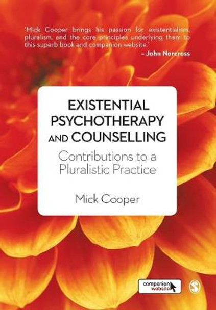 Existential Psychotherapy and Counselling: Contributions to a Pluralistic Practice by Mick Cooper