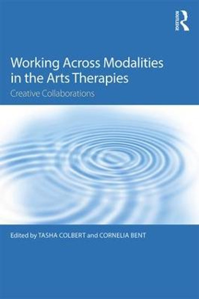 Working Across Modalities in the Arts Therapies: Creative Collaborations by Tasha Colbert