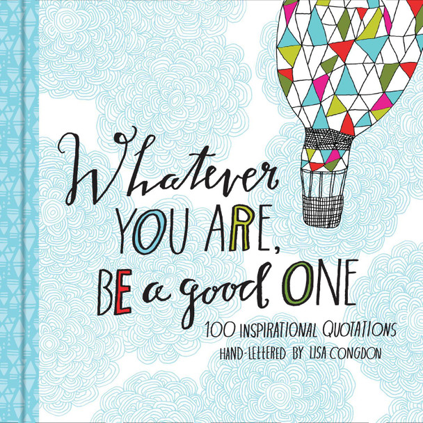 Whatever You Are, Be a Good One Lisa Congdon 9781452124834