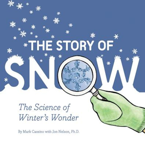 Story of Snow: The Science of Winter's Wonder by Jon Nelson