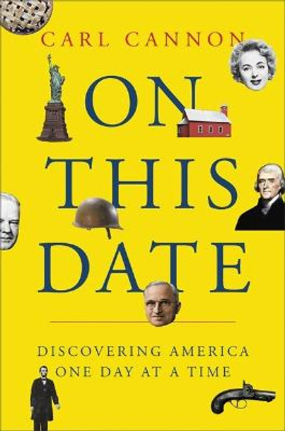 On This Date: From the Pilgrims to Today, Discovering America One Day at a Time by Carl M. Cannon