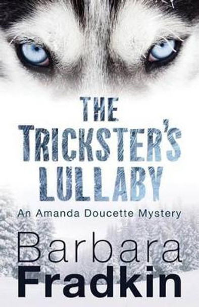 The Trickster's Lullaby: An Amanda Doucette Mystery by Barbara Fradkin