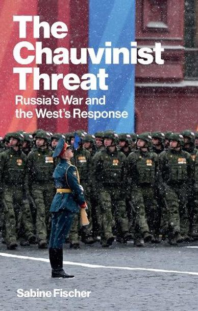 The Chauvinist Threat: Russia's War and the West's Response Sabine Fischer 9781509567713