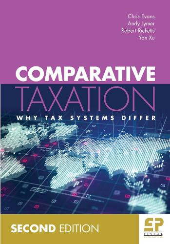 Comparative Taxation (2nd edition): Why tax systems differ Prof. Chris Evans 9781906201876