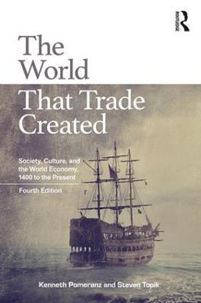 The World That Trade Created: Society, Culture, and the World Economy, 1400 to the Present by Steven C. Topik