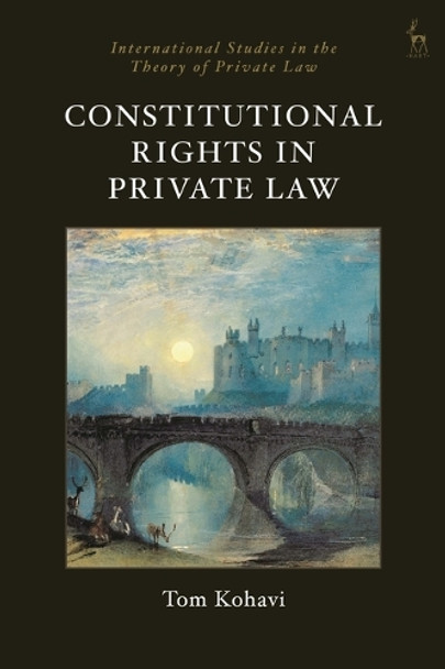 Constitutional Rights in Private Law Tom Kohavi 9781509977109