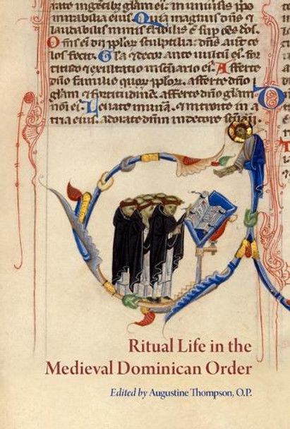 Ritual Life in the Medieval Dominican Order: Liturgical Expressions Augustine Thompson 9780888448385