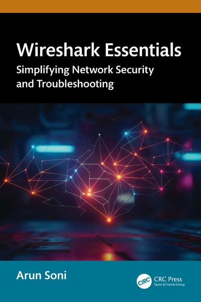 Wireshark Essentials: Simplifying Network Security and Troubleshooting Arun Soni 9781032887098