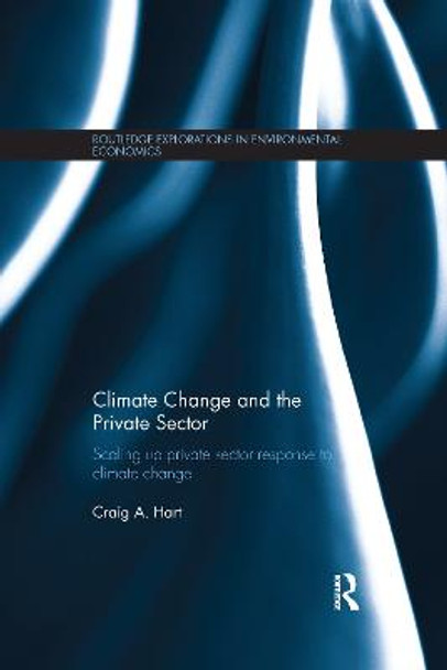 Climate Change and the Private Sector: Scaling Up Private Sector Response to Climate Change by Craig A. Hart