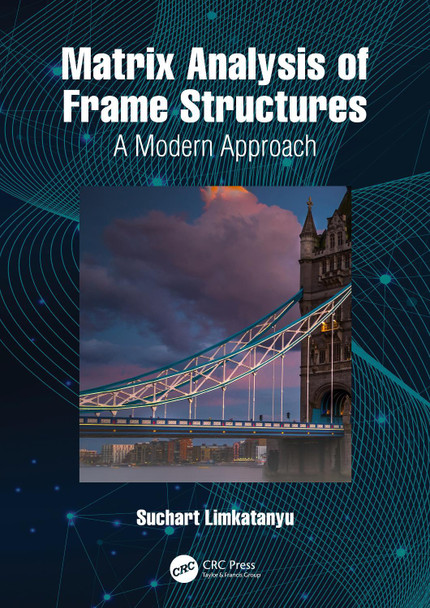 Matrix Analysis of Frame Structures: A Modern Approach Suchart Limkatanyu 9781032976662