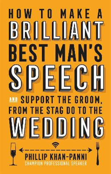 How To Make a Brilliant Best Man's Speech: and support the groom, from the stag do to the wedding by Phillip Khan-Panni